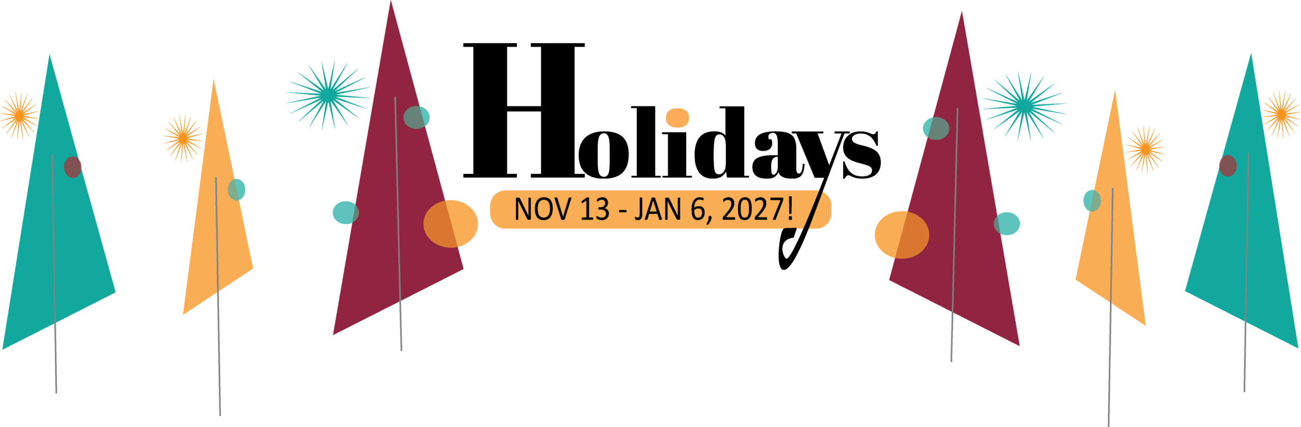 Holidays - Nov 13 - Jan 6 , 2027 graphic
